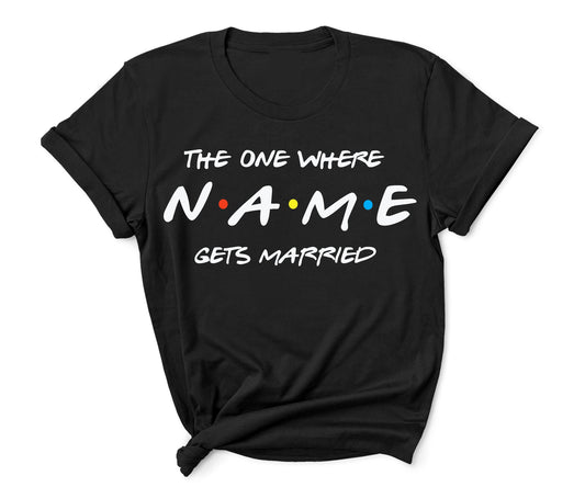 The One Where |Customisable T-Shirts | Bride & Bridesmaid | Bachelorette  | Hen Do t-shirts | Hen Do Party Shirts | Inspired by Friends