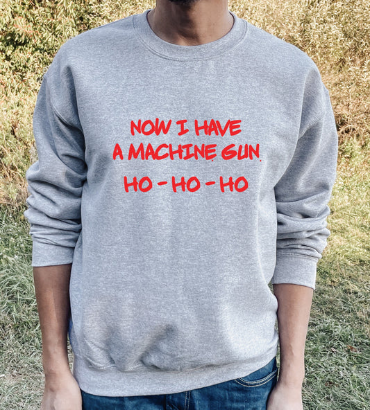 Now I Have A Machine Gun Sweatshirt
