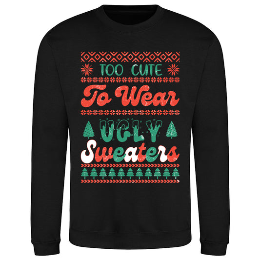 Too Cute Ugly   Sweatshirt