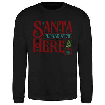 Santa Stop Here  Sweatshirt