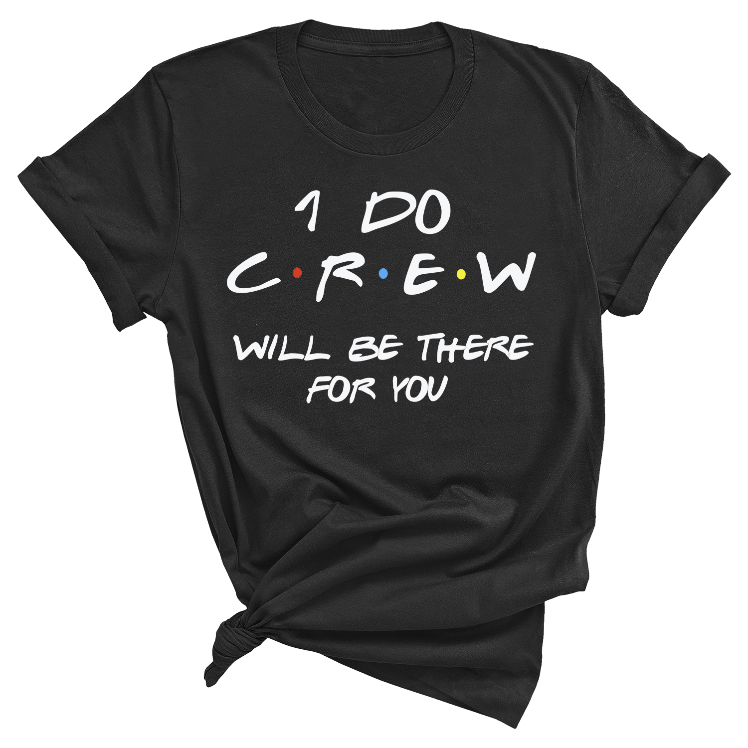 I Do Crew - Friends